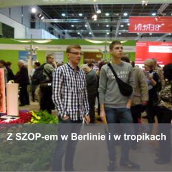 Z SZOP-em w Berlinie i w tropikach